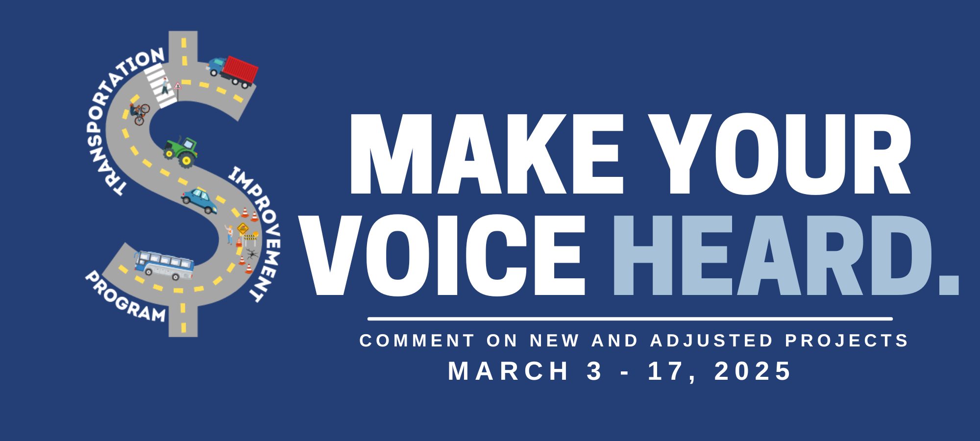 Make Your Voice Heard comment period header (contains Transportation Improvement Program logo - Large S with dashed line down the center to mimic a road, with various vehicles included), this header for the comment period March 3-17, 2025